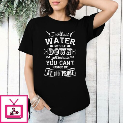 Country Girl T Shirt I Will Not Water Myself Down 1 1