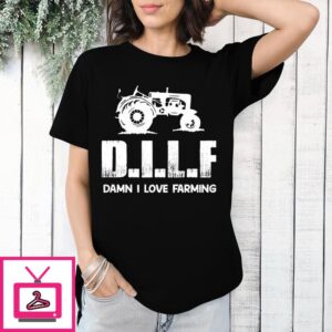 DILF Damn I Love Farming T-Shirt