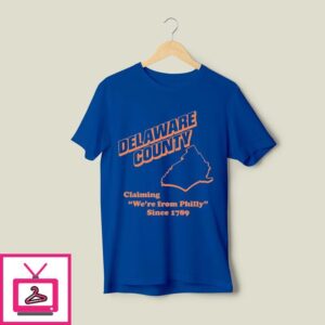 Delaware County Claiming We’re From Philly Since 1789 T-Shirt