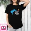 Democrats Do It Again 2024 Anti Trump T-Shirt