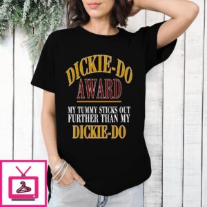 Dickie Do Award My Tummy Sticks Out Further Than My Dickie Do T-Shirt