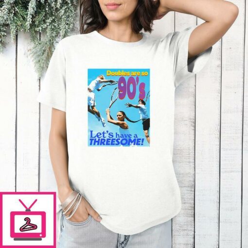 Doubles Are So 90s Lets Have A Threesome Challengers T Shirt 1 1