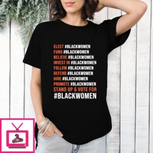 Elect Blackwomen Fund Blackwomen Believe Blackwomen Invest In Blackwomen T-Shirt