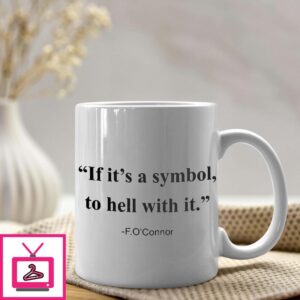 F. O’Connor If It Is A Symbol To Hell With It Mug