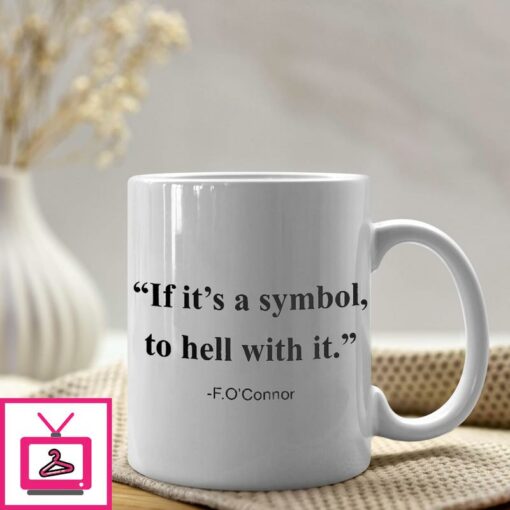 F OConnor If It Is A Symbol To Hell With It Mug 1 1