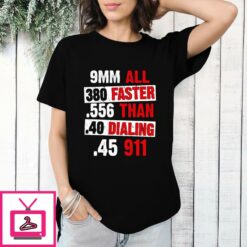 Faster Than Dialing 911 T Shirt 22 380 9MM 40 45 Guns 1 1