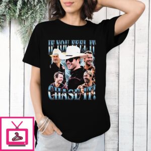 Glen Powell If You Feel It Chase It T-Shirt