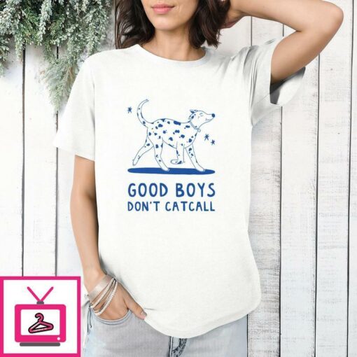 Good Boys Dont Catcall T Shirt 1 1