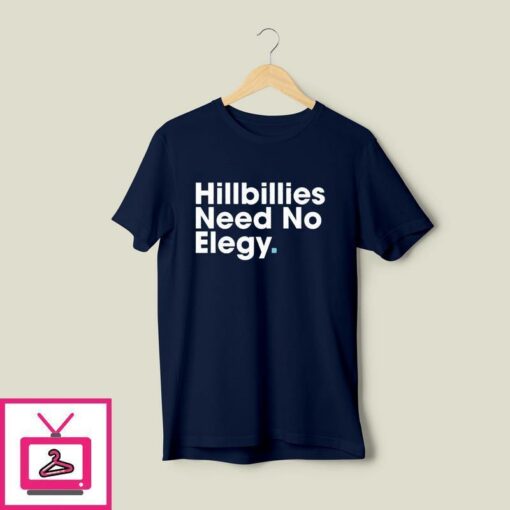 Hillbillies Need No Elegy T Shirt 1 1