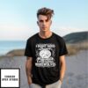 I Don’t Need Therapy I Just Need To Get Fucked In Public By Fourteen Werewolves T-Shirt