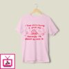 I Hope You’re Having A Good Day Because I’m About To Ruin It T-Shirt