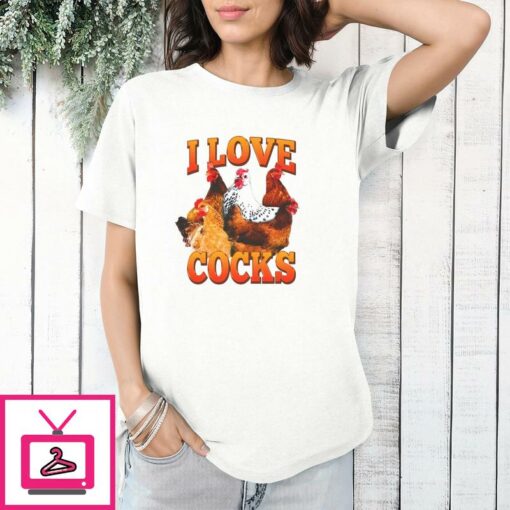 I Love Cocks T Shirt 1 1