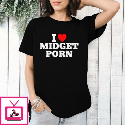 I Love Midget Porn T Shirt 1 1