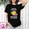 I Must Be On Estrogen How My Racks Keep Growing T-Shirt