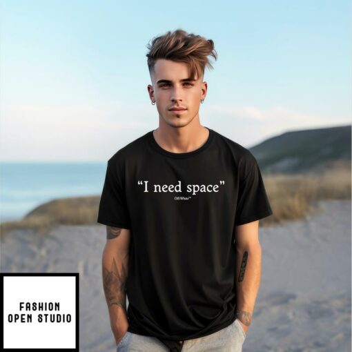 I Need Space T Shirt 1