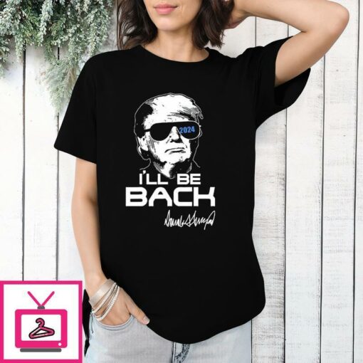 Ill Be Back Trump T Shirt Donald Trump Signature 1 1