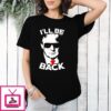 I’ll Be Back Trump T-Shirt Trump Supporters T-Shirt