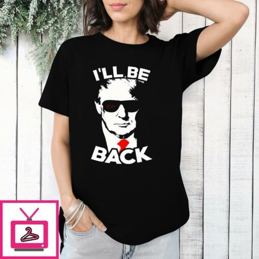 Ill Be Back Trump T Shirt Trump Supporters T Shirt 1 1