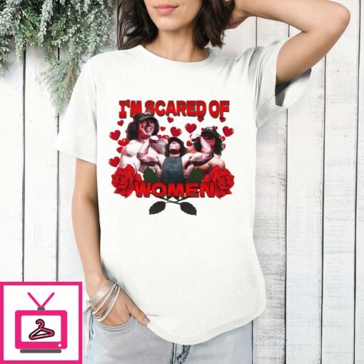 Im Scared Of Women T Shirt 1 1