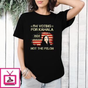 I’m Voting For Kamala-Harris 2024 Not The Felon T-Shirt