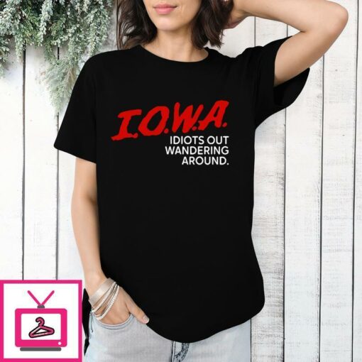 Iowa Idiots Out Wandering Around T Shirt 1 1