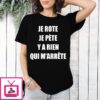 Je Rote Je Pete Y A Rien Qui M’ Arrete T-Shirt