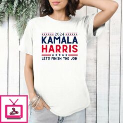 Kamala Harris 2024 Lets Finish the Job T Shirt 1 1