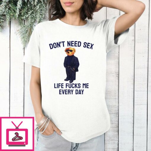 Life Fucks Me Every Day T Shirt 1 1