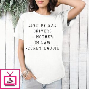 List Of Bad Drivers Mother In Law Corey Lajoie T-Shirt