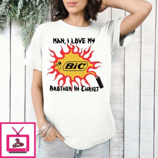 Man I Love My BiC Brother In Christ T Shirt 1 1