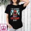 Marvel Deadpool I’m Sorry Did I Offend You T-Shirt