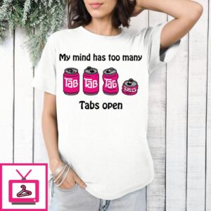 My Mind Has Too Many Tabs Open T-Shirt