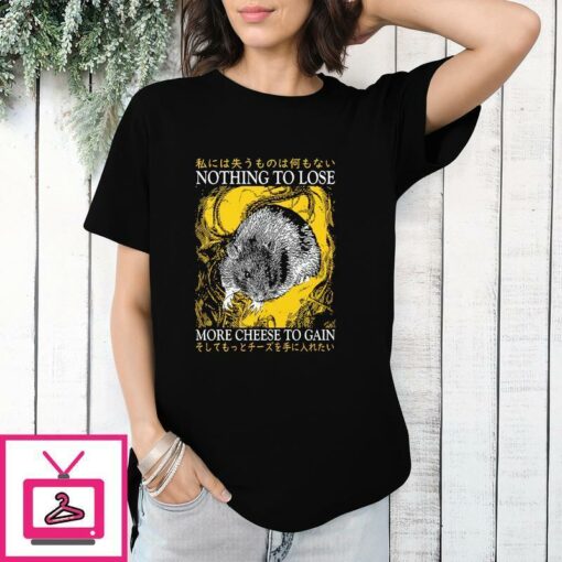 Nothing To Lose More Cheese To Gain T Shirt 1 1