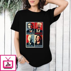 Obama Trump Biden Harris Hope Hate Heal Grow T-Shirt