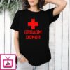 Orgasm Donor T-Shirt