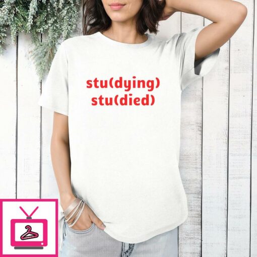 Studying Studied T Shirt 1 1