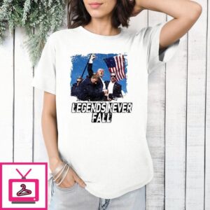 Trump Assassination Attempt Legends Never Fall T-Shirt