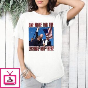 Trump Assassination One For The Legends Out There T-Shirt