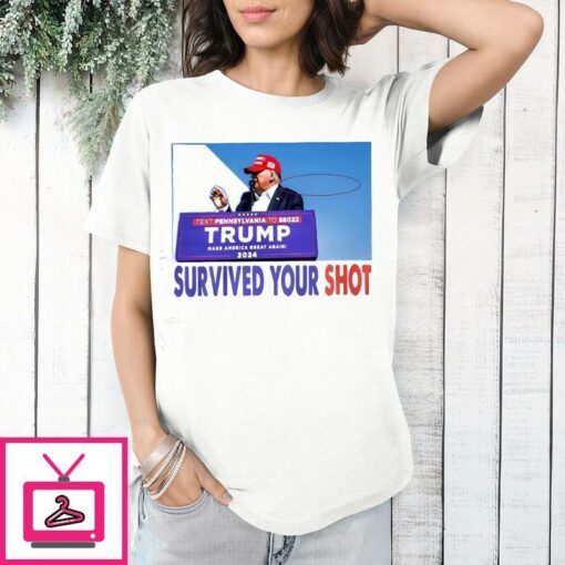 Trump Assassination Survived Your Shot T Shirt 1