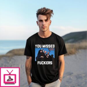 Trump Assassination You Missed Fuckers T-Shirt