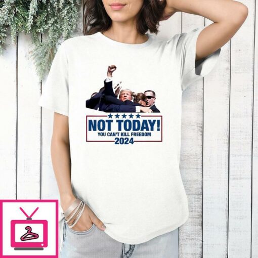 Trump Shooting Assassination Not Today You Cant Kill Freedom 2024 T Shirt 1