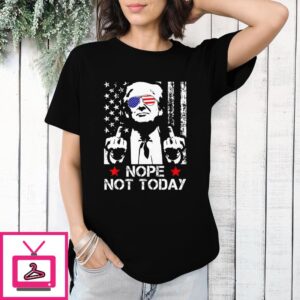 Trump Shooting Nope Not Today T-Shirt