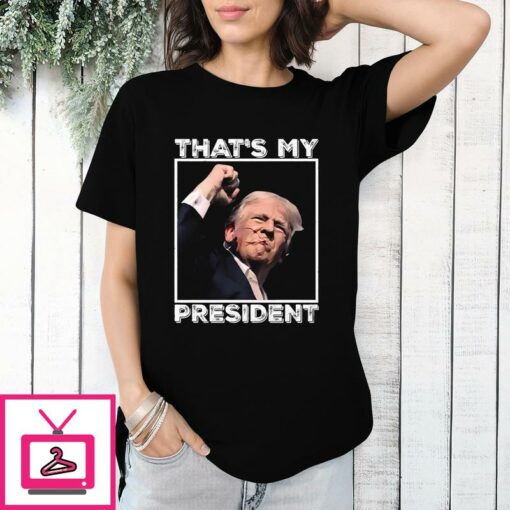 Trump Shooting Thats My President T Shirt 1