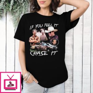 Twisters Tyler Owens If You Feel It Chase It T-Shirt