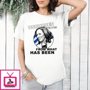 Unburden Ourselves From What Has Been Kamala Harris T-Shirt