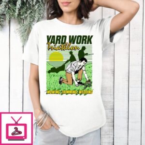 Yard Work Triathlon Mowing Trimming Weeding T-Shirt