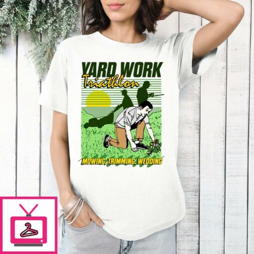 Yard Work Triathlon Mowing Trimming Weeding T Shirt 1 1