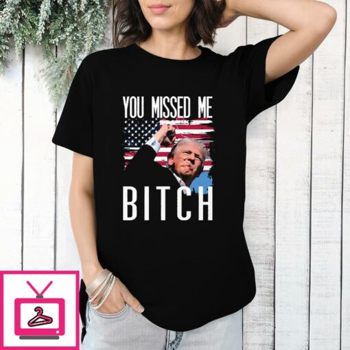 You Missed Me Bitch Donald Trump Shooting T Shirt 1