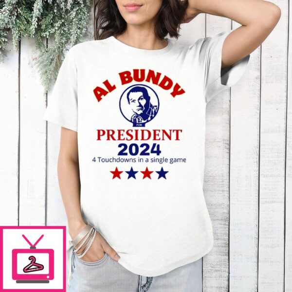 Al Bundy For President 2024 4 Touchdowns In A Single Game T-Shirt