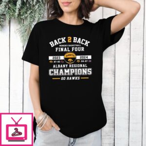 Back 2 Back Women’s Basketball 2024 Final Four Albany Regional Champions Go Hawks T-Shirt